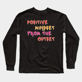 Positive Mindset From The Outset Motivational Slogan Long Sleeve T-Shirt